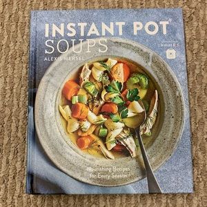 Instant Pot Soups: Nourishing Recipes for Every Season Book